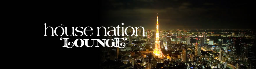 HOUSE NATION LOUNGE.1 @Gallery Roppongi